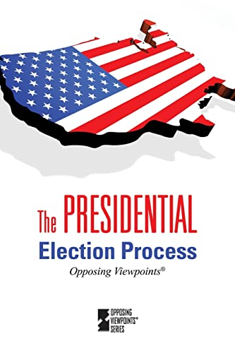 The Presidential Election Process (Opposing Viewpoints)