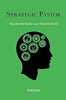 Strategic Pastor: Be the Pastor Your Church Needs 1513642685 Book Cover