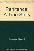 Penitence: A True Story 0964247305 Book Cover