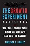 The Growth Experiment Revisited: Why Lower, Simpler Taxes Really Are America's Best Hope for Recovery