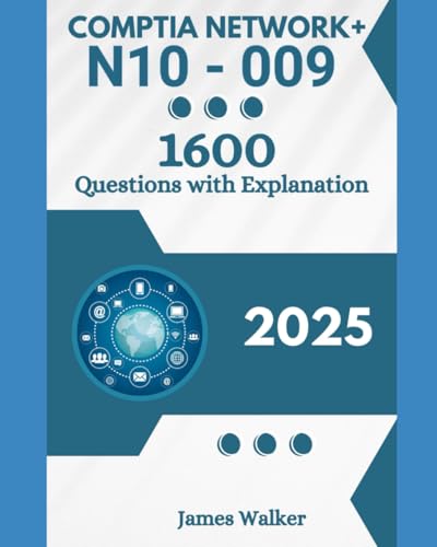 CompTIA Network+ N10-009 1600 Updated Questions with Clear Explanations: The Latest Version in 2025