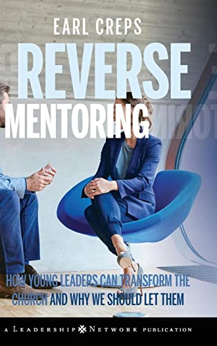 Reverse Mentoring: How Young Leaders Can Transform the Church and Why We Should Let Them