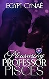 Pleasuring Professor Pisces (BLP Signs of Love Book 9)