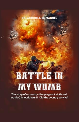 Battle in My Womb: The story of a country (the pregnant sickle cell warrior) in world war II. Did th