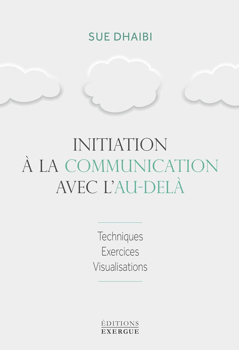Initiation à la communication avec l'au-delà: Techniques, exercices, visualisations