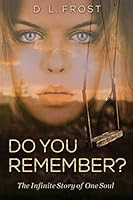 Do You Remember?: The Infinite Story of One Soul 1515161641 Book Cover