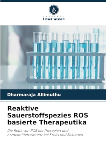 Reaktive Sauerstoffspezies ROS basierte Therapeutika: Die Rolle von ROS bei Therapien und Arzneimittelresistenz bei Krebs und Bakterien