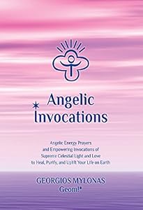 Angelic Invocations: Angelic Energy Prayers & Empowering Invocations of Supreme Celestial Light and Love to Heal, Purify, and Uplift Your Life On Earth (Celestial Gifts Book 1) (English Edition)