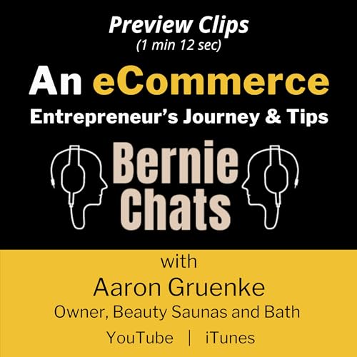 PREVIEW CLIPS - An eCommerce Entrepreneur&rsquo;s Journey, Insights & Tips - Bernie Chats with Aaron Gruenke Owner, Beauty Saunas and Bath