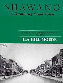 Shawano: A Humming Good Town : History of the City of Shawano, Wisconsin from 1920-2000