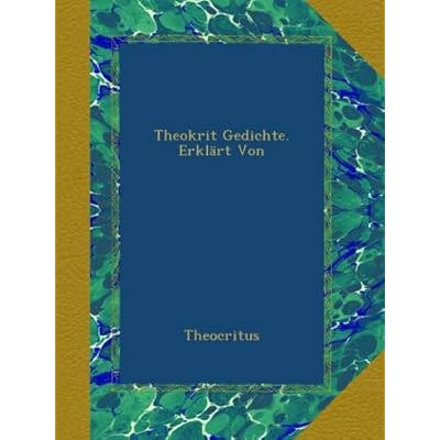 Theokrit Gedichte. Erkl&auml;rt Von