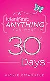 Manifest Anything You Want in 30 Days