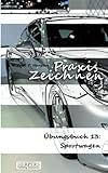  Praxis Zeichnen - Übungsbuch 13: Sportwagen