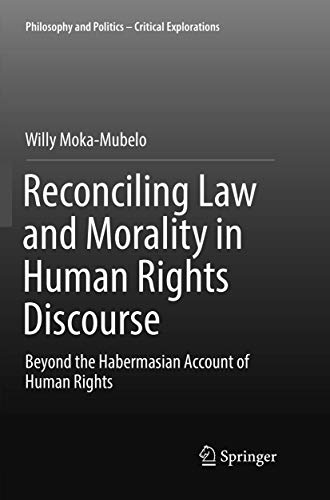 Reconciling Law and Morality in Human Rights Discourse: Beyond the Habermasian Account of Human Rights (Philosophy and Politics - Critical Explorations, 3)
