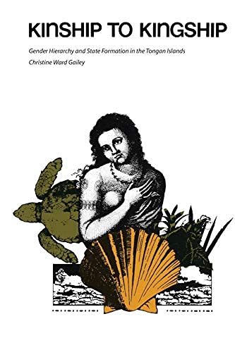 Kinship to Kingship: Gender Hierarchy and State Formation in the Tongan Islands (Texas Press Sourcebooks in Anthropology Book 14)