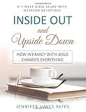 Inside Out and Upside Down: How Intimacy with Jesus Changes Everything