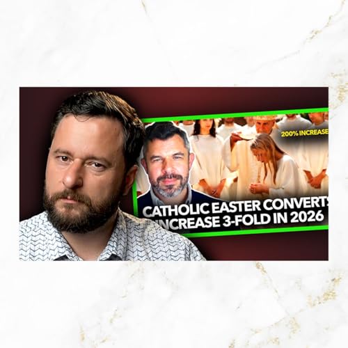 #261 Catholic Conversions Hit Decade Highs&hellip;But There&rsquo;s a Catch