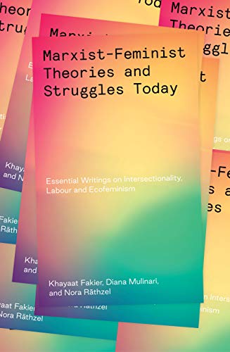Marxist-Feminist Theories and Struggles Today: Essential writings on Intersectionality, Labour and Ecofeminism