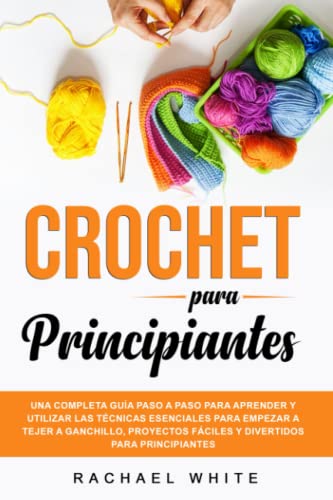 Crochet para Principiantes: Una completa guía paso a paso para ap...