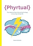 {Phyrtual} - The impact of security and technology on our day-to-day life - Daniel Scholte 