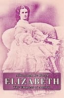 Elizabeth: The Empress of Austria 153717780X Book Cover