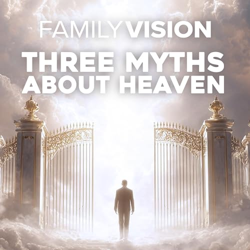 Three Myths About Heaven