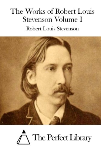 The Works of Robert Louis Stevenson Volume I