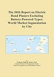 The 2016 Report on Electric Hand Planers Excluding Battery-Powered Types: World Market Segmentation by City
