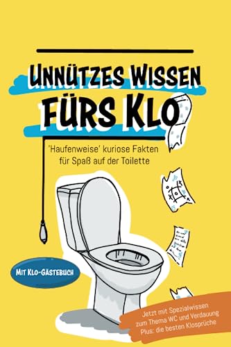 Unnützes Wissen fürs Klo. 'Haufenweise' kuriose Fakten für Spaß auf der Toilette. (Spaß am Klo)