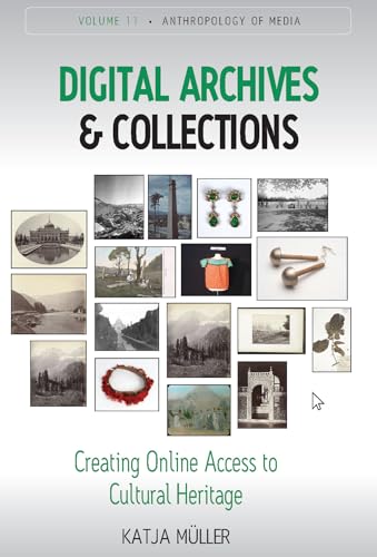 Digital Archives and Collections: Creating Online Access to Cultural Heritage (Anthropology of Media, 11)