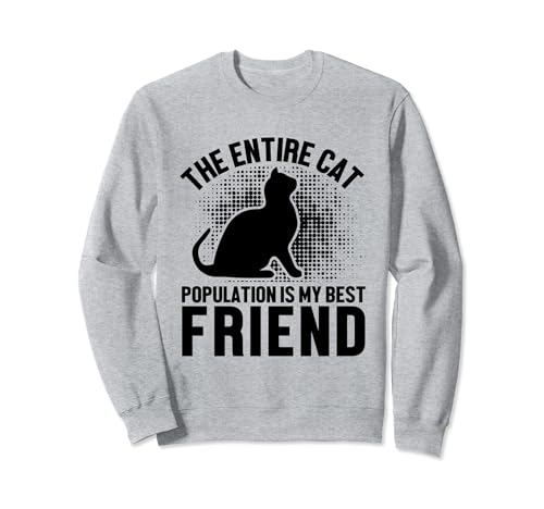 The Entire Cat Population Is My Best Friend Funny Cat Lover Sweatshirt