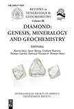 Diamond: Genesis, Mineralogy and Geochemistry (Reviews in Mineralogy & Geochemistry, 88) - Herausgeber: Karen Smit, Steve Shirey, Graham Pearson, Thomas Stachel, Fabrizio Nestola, Thomas Moses Mitwirkende: Mineralogical Society of America 