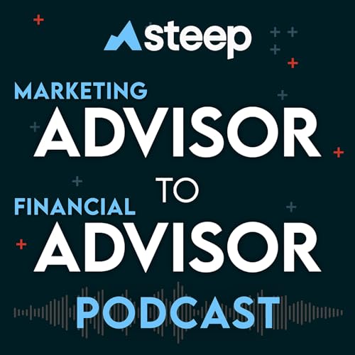 Advisor to Advisor: The Best Financial Advisor Marketing Podcast Podcast By Steep Digital Marketing cover art