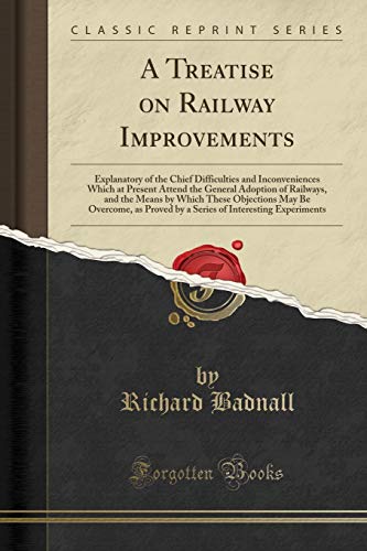 A Treatise on Railway Improvements: Explanatory of the Chief Difficulties