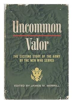 Hardcover Uncommon Valor: The Exciting Story of the Army by the Men Who Served Book