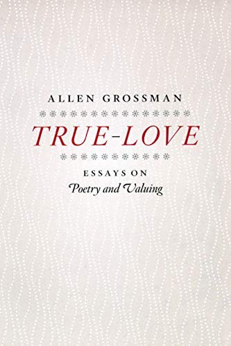 True-Love: Essays on Poetry and Valuing
