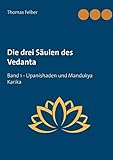  Die drei Säulen des Vedanta: Band 1 Upanishaden und Mandukya Karika
