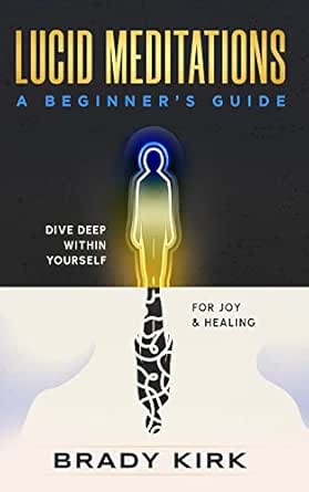 Lucid Meditations: A Beginner’s Guide: Dive Deep Within Yourself for Joy and Healing