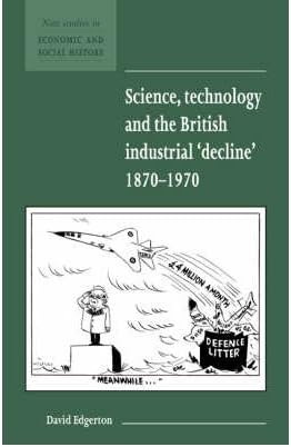 [(Science, Technology and the British Industrial 'Decline', 1870-1970)] [ By (author) David Edgerton ] [September, 2007]