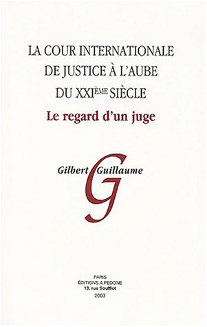 La cour internationale de justice à l'aube du XXIe siècle : Le regard d'un juge La cour internationale de justice à l'aube du XXIe siècle : Le regard d'un juge