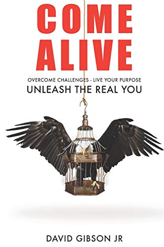 Come Alive: Overcome Challenges, Live Your Purpose & Unleash The ...