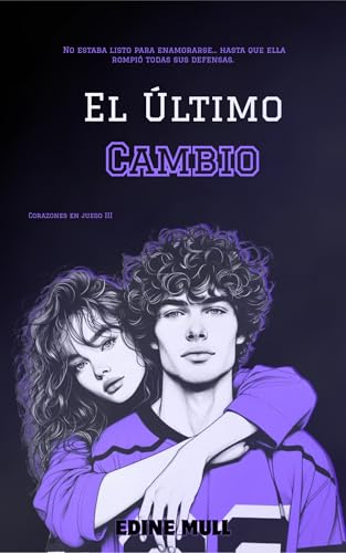 El último cambio: Un sport romance lleno de pasión, segundas oportunidades y mucho hockey. (Corazones en juego #3)