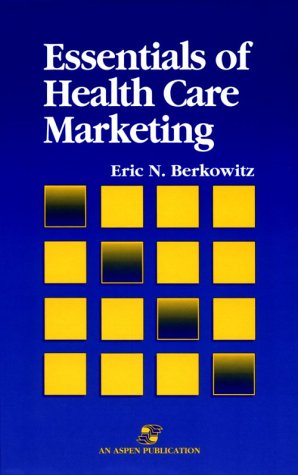 ESSENTIALS OF HEALTH CARE MARKETING: .