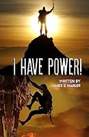 I Have Power!: Motivation to Unlock Your Potential 1514133245 Book Cover