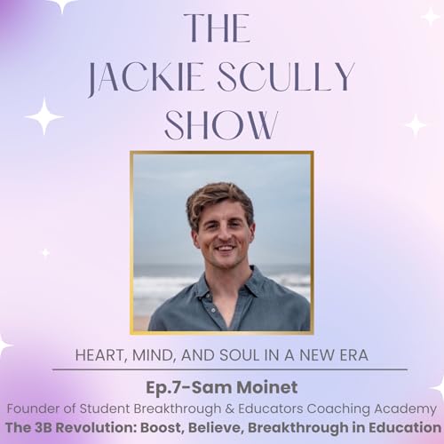The 3B Revolution: Boost, Believe, Breakthrough in Education with Sam Moinet, Founder of Student Breakthrough & Educators Coaching Academy cover art