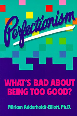 Perfectionism: What's Bad About Being Too Good?