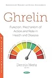 Ghrelin: Function, Mechanism of Action and Role in Health and Disease