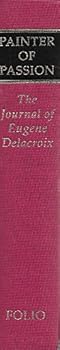 Hardcover Painter of Passion: The Journal of Eugene Delacroix Book