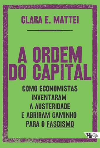 A ordem do capital: Como economistas inventaram a austeridade e abriram caminho para o fascismo