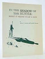 In the shadow of the hunter: What it means to be a man 0618011358 Book Cover